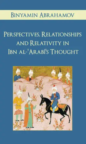 Perspectives, Relationships and Relativity in Ibn al-'Arabi's Thought